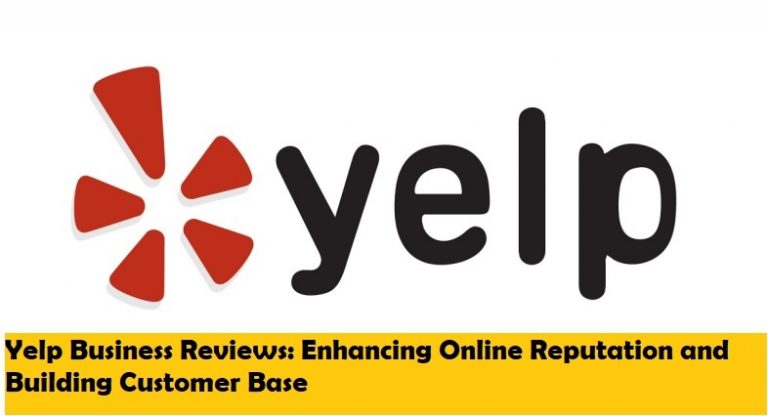 Yelp Business Reviews Enhancing Online Reputation and Building Customer Base