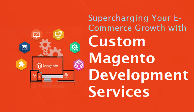 Supercharging Your E-Commerce Growth with Custom Magento Development Services