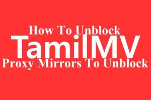 How to unblock tamilmv.proxy Mirrors To Unblock