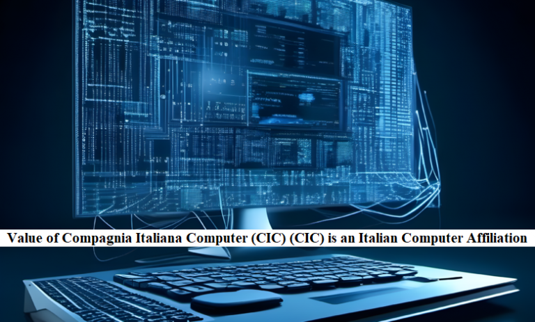 Value of Compagnia Italiana Computer (CIC) (CIC) is an Italian Computer Affiliation