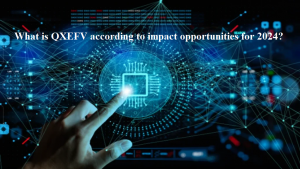 What is QXEFV according to impact opportunities for 2024?